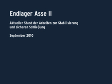 Endlager Asse II - Aktueller Stand der Arbeiten zur Stabilisierung und sicheren Schließung Endlager Asse II - Aktueller Stand der Arbeiten zur Stabilisierung und sicheren Schließung